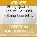 String Quartet Tribute To Guns - String Quartet Tribute To Guns cd