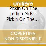 Pickin On The Indigo Girls - Pickin On The Indigo Girls cd