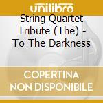 String Quartet Tribute (The) - To The Darkness