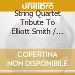 String Quartet Tribute To Elliott Smith / Various cd