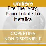 Bite The Ivory: Piano Tribute To Metallica cd