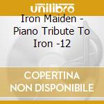 Iron Maiden - Piano Tribute To Iron -12 cd musicale di Iron Maiden