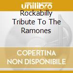 Rockabilly Tribute To The Ramones cd musicale