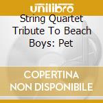 String Quartet Tribute To Beach Boys: Pet cd