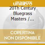 20Th Century Bluegrass Masters / Various cd
