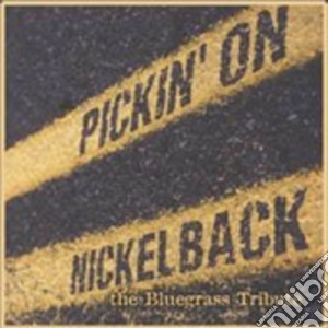 Pickin' On Nickelback: The Bluegrass Tribute / Various cd musicale