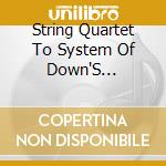 String Quartet To System Of Down'S Mezmerize cd
