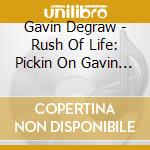 Gavin Degraw - Rush Of Life: Pickin On Gavin Degraw cd