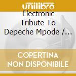 Electronic Tribute To Depeche Mpode / Various - Electronic Tribute To Depeche Mpode / Various cd