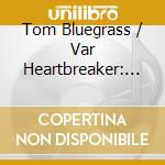 Tom Bluegrass / Var Heartbreaker: Pickin On Petty - Heartbreaker: Pickin On Petty,Tom Bluegrass / Var cd musicale