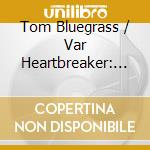 Tom Bluegrass / Var Heartbreaker: Pickin On Petty - Heartbreaker: Pickin On Petty,Tom Bluegrass / Var cd