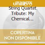 String Quartet Tribute: My Chemical Romance cd musicale