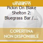 Pickin On Blake Shelton 2: Bluegrass Bar / Various - Pickin On Blake Shelton 2: Bluegrass Bar / Various cd