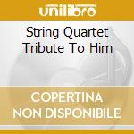 String Quartet Tribute To Him cd musicale