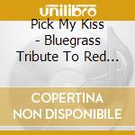 Pick My Kiss - Bluegrass Tribute To Red Hot Chili Peppers cd