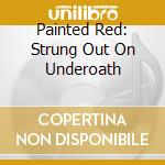 Painted Red: Strung Out On Underoath cd