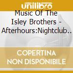 Music Of The Isley Brothers - Afterhours:Nightclub.. cd