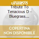 Tribute To Tenacious D - Bluegrass Wrecks:this Is Just cd musicale di Tribute To Tenacious D