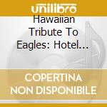 Hawaiian Tribute To Eagles: Hotel Honolulu cd