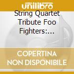 String Quartet Tribute Foo Fighters: Ordinary cd