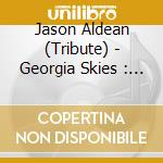Jason Aldean (Tribute) - Georgia Skies : Pickin' On Jason Aldean'S Relentless cd