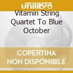 Vitamin String Quartet To Blue October cd