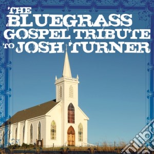 Josh Turner / Various - Bluegrass Gospel Tribute To Josh Turner (The) / Various cd musicale di Josh Turner