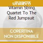Vitamin String Quartet To The Red Jumpsuit cd