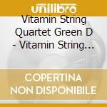 Vitamin String Quartet Green D - Vitamin String Quartet Green D cd