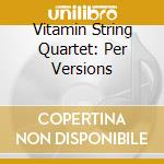 Vitamin String Quartet: Per Versions cd