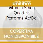 Vitamin String Quartet: Performs Ac/Dc cd musicale di Vitamin string quartet