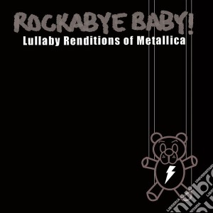 Rockabye Baby!: Lullaby Renditions Of Metallica cd musicale di Rockabye Baby!