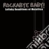 Rockabye Baby!: Lullaby Renditions Of Metallica cd