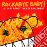 Rockabye Baby!: Lullaby Renditions Of Radiohead / Various cd