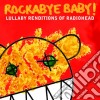 Rockabye Baby!: Lullaby Renditions Of Radiohead / Various cd