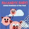 Rockabye Baby - Lullaby Renditions Of Pink Floyd cd
