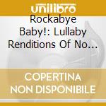 Rockabye Baby!: Lullaby Renditions Of No Doubt cd musicale di Rockabye Baby