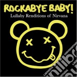 Rockabye Baby!: Lullaby Renditions Of Nirvana