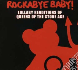 Rockabye Baby!: Lullaby Renditions Of Queens Of The Stone Age / Various cd musicale di Rockabye Baby