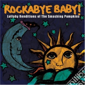 Rockabye Baby!: Lullaby Renditions Of The Smashing Pumpkins / Various cd musicale di Rockabye Baby