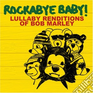 Rockabye Baby!: Lullaby Renditions Of Bob Marley / Various cd musicale di Rockabye Baby!