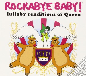 Rockabye Baby!: Lullaby Renditions Of Queen cd musicale di Rockabye Baby