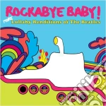 Rockabye Baby! - Lullaby Renditions Of The Beatles cd