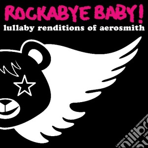 Rockabye Baby!: Lullaby Renditions Of Aerosmith / Various cd musicale di Rockabye Baby
