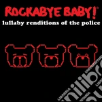 Rockabye Baby!: Lullaby Renditions Of Police cd