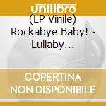 (LP Vinile) Rockabye Baby! - Lullaby Renditions Of Pearl Jam lp vinile