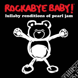 Rockabye Baby!: Lullaby Renditions Of Pearl Jam / Various cd musicale di Pearl Jam.=Trib=