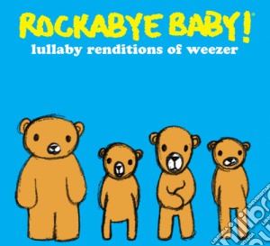 Rockabye Baby!: Lullaby Renditions Of Weezer / Various cd musicale di Rockabye Baby