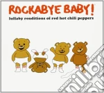 Rockabye Baby!: Lullaby Renditions Of Red Hot Chili Peppers cd