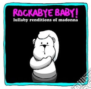Rockabye Baby - Lullaby Renditions Of Madonna cd musicale di Baby Rockabye